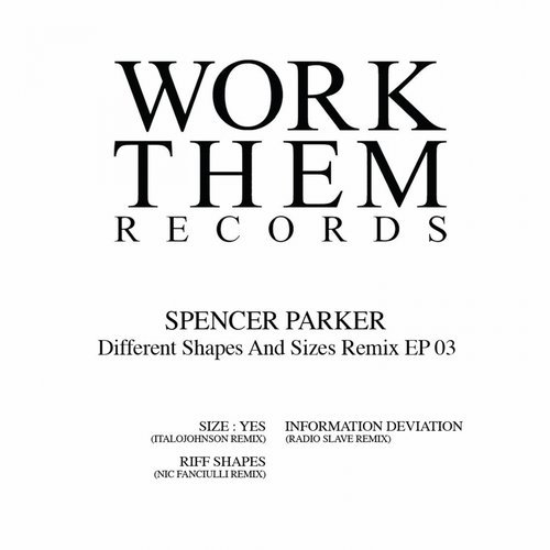 image cover: Spencer Parker - Different Shapes and Sizes Remix EP 03 / WORKTHEM038