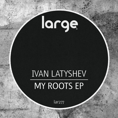 image cover: Ivan Latyshev - My Roots EP / LAR277