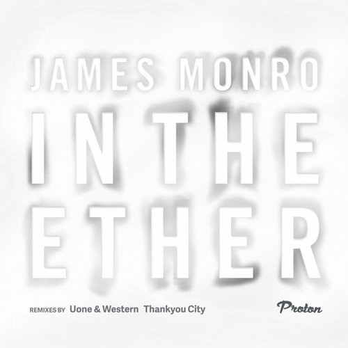 image cover: James Monro - In the Ether (Uone & Western, Thankyou City Remixes) / PROTON0399