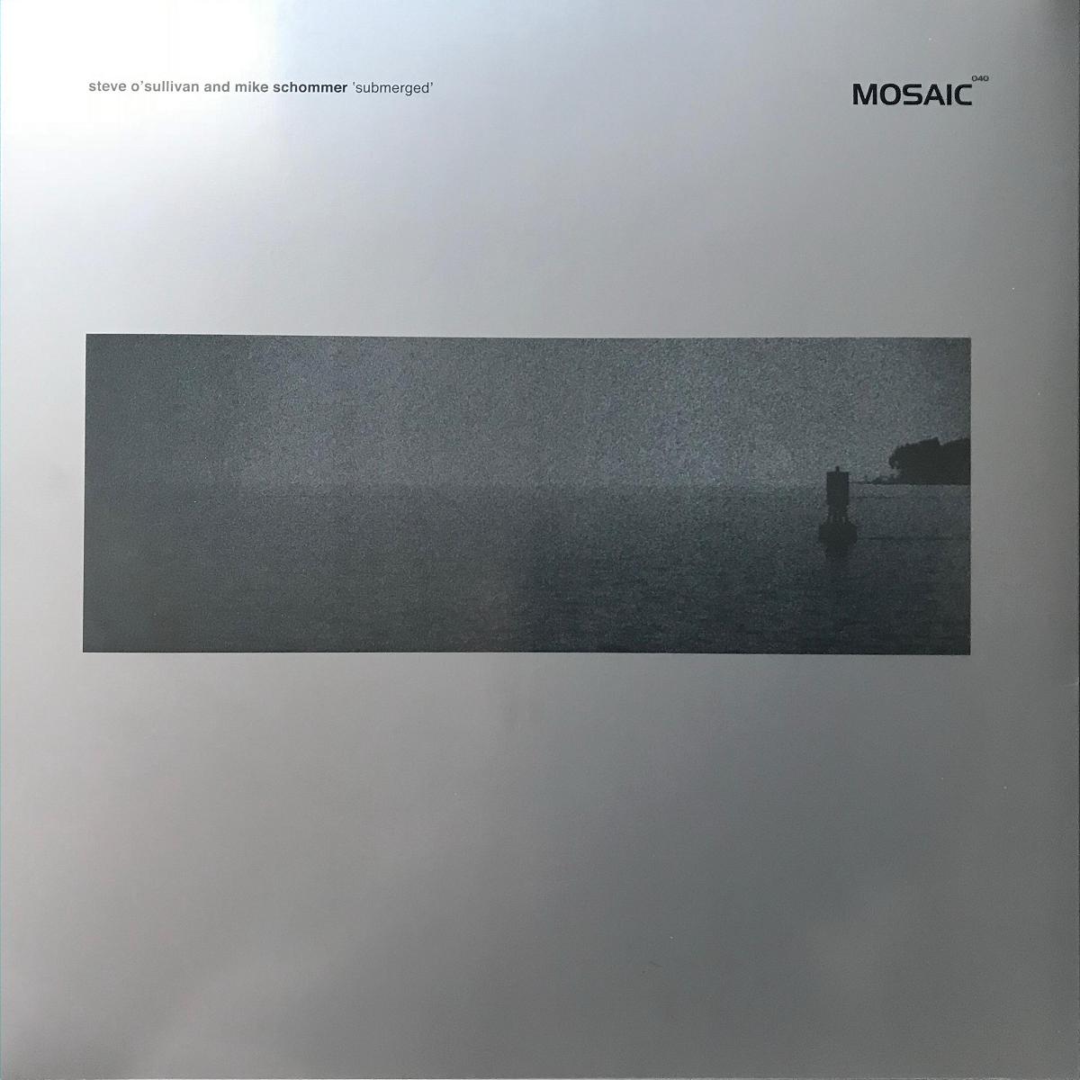 image cover: Steve O'Sullivan & Mike Schommer - Submerged / MOSAIC040