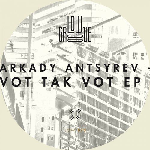 image cover: Arkady Antsyrev - Vot Tak Vot EP / LOW070