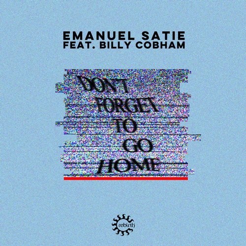 image cover: Emanuel Satie, Billy Cobham - Don't Forget To Go Home (Remixes) / REB114R