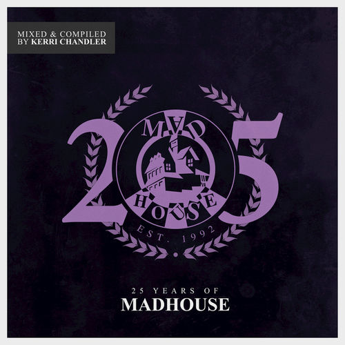 image cover: 25 Years of Madhouse (Mixed & Compiled by Kerri Chandler) / KCTDL1177