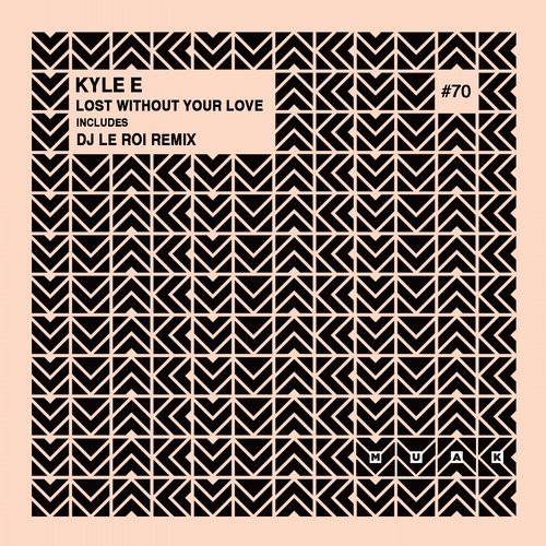 image cover: Kyle E - Lost Without Your Love / MUAK070