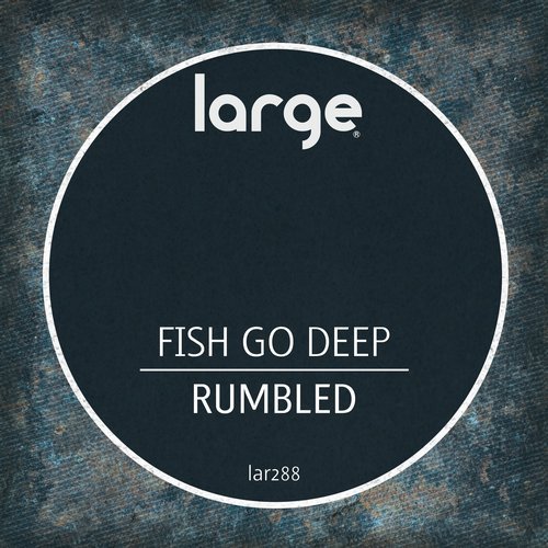 image cover: Fish Go Deep - Rumbled / LAR288