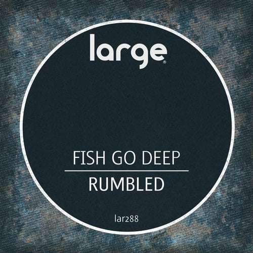 image cover: Fish Go Deep - Rumbled / LAR288