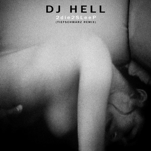 image cover: DJ Hell - 2die2sleep(Tiefschwarz Remix) / 10143603