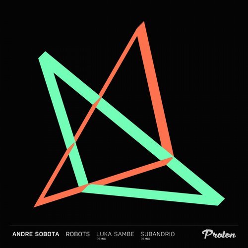 image cover: Andre Sobota - Robots (Luka Sambe, Subandrio Remixes) / PROTON0417