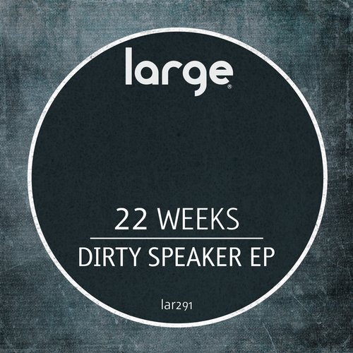 image cover: 22 Weeks - Dirty Speaker EP / LAR291