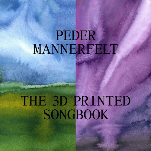 image cover: Peder Mannerfelt - The 3D Printed Songbook / PM005