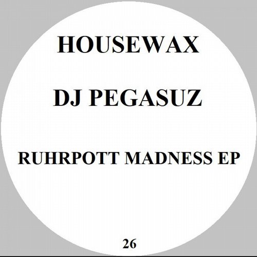image cover: Dj Pegasuz - Ruhrpott Madness / HOUSEWAX026