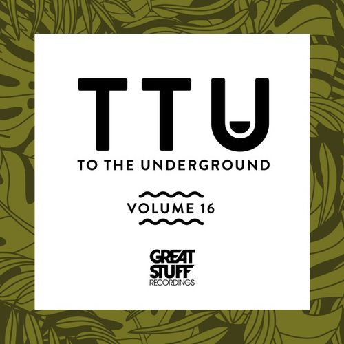 image cover: VA - To the Underground, Vol. 16 / Great Stuff Recordings