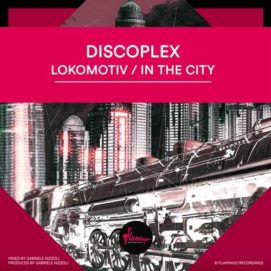 01 346 09171812 Discoplex - Lokomotiv | In The City - Extended Mix / FLAM276D