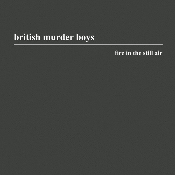 image cover: British Murder Boys - Fire In The Still Air / BMB CD02