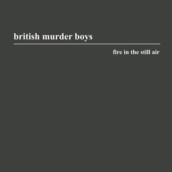 Download British Murder Boys - Fire In The Still Air on Electrobuzz