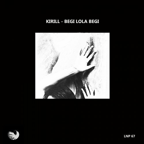 image cover: Kirill - Begi Lola Begi / LNP67