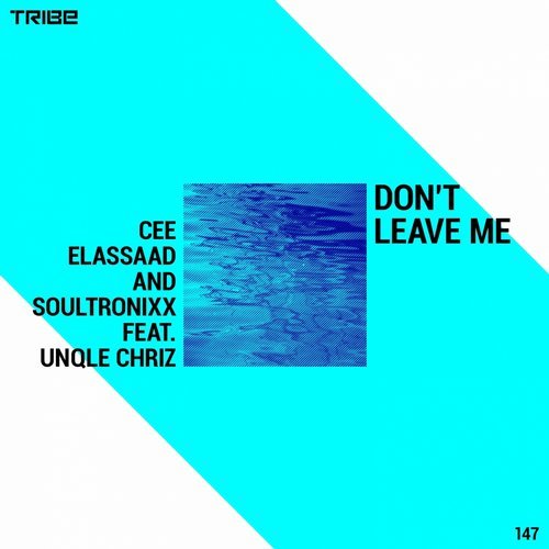 Download Cee ElAssaad, Soultronixx - Don't Leave Me (feat. Unqle Chriz) on Electrobuzz