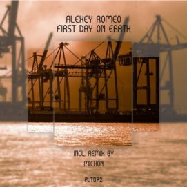 001251 346 51762 Alexey Romeo, Michon - First Day on Earth (Incl. Remix by Michon) / PLT072