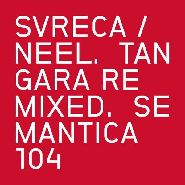 image cover: Svreca / Neel - Tangara Remixed. / SEMANTICA104