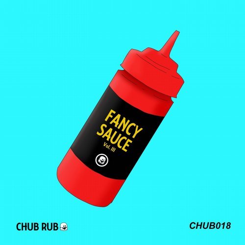 image cover: VA - CHUB RUB: Fancy Sauce Vol. III / CHUB018