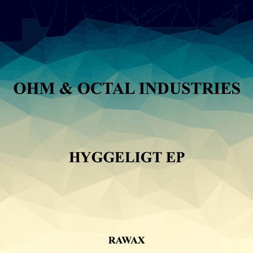 image cover: Ohm, Octal Industries - Hyggeligt EP / RAWAX022POINT1