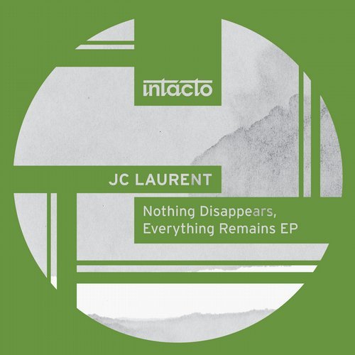 image cover: JC Laurent - Nothing Disappears, Everything Remains EP / INTACDIG071