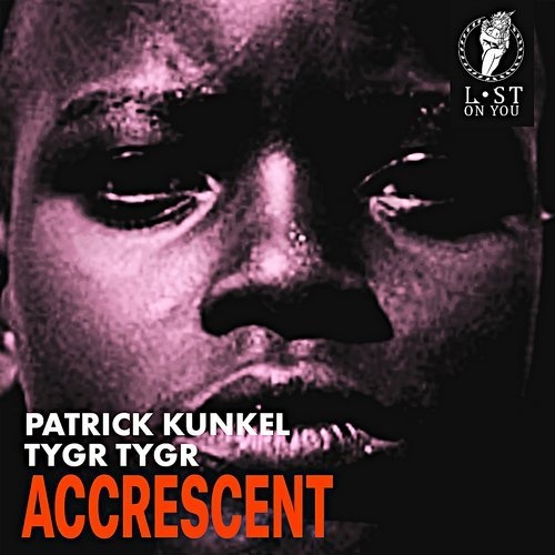 image cover: Patrick Kunkel, TYGR TYGR - Accrescent / LOY018