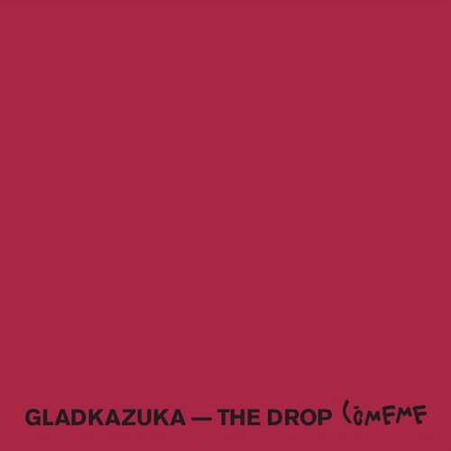 image cover: Gladkazuka - The Drop / COMEME049