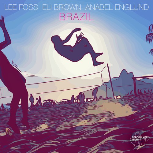 Download Lee Foss, Anabel Englund, Eli Brown, MK - Brazil on Electrobuzz