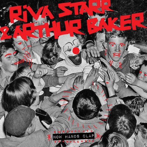 Download Arthur Baker, Riva Starr - Now Hands Clap on Electrobuzz