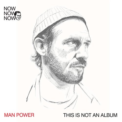image cover: Man Power - Now Now Now 1: Man Power ?This Is Not An Album? / NNN01