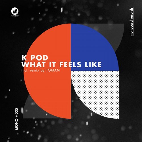 image cover: K POD - What It Feels Like / MONO035