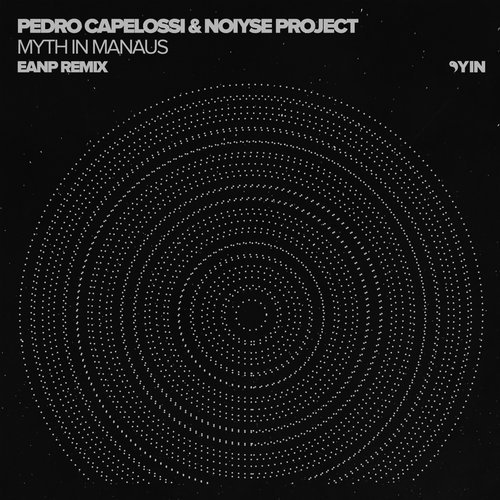Download Pedro Capelossi, EANP, NOIYSE PROJECT - Myth in Manaus (EANP Remix) on Electrobuzz