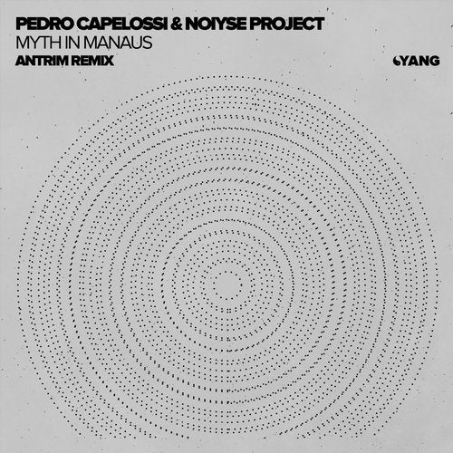 image cover: Antrim, Pedro Capelossi, NOIYSE PROJECT - Myth in Manaus (Antrim Remix) / YANG108