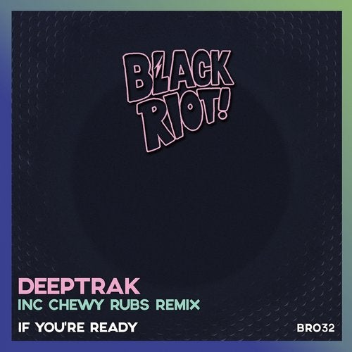 image cover: Deeptrak, Chewy Rubs - If You're Ready / BLACKRIOTD032