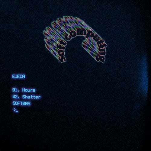image cover: Ejeca - Hours / Shatter / SOFT005