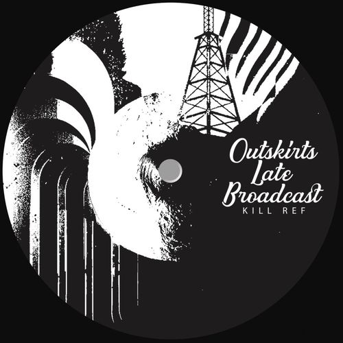 image cover: Kill Ref - Outskirts Late Broadcast / KR/LF Records