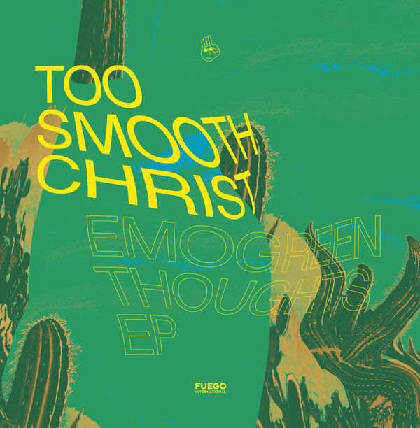 image cover: Too Smooth Christ - Emogreen Thoughts EP / FUEGO004