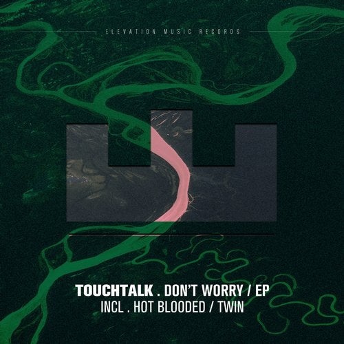 Download Touchtalk - Don't Worry EP on Electrobuzz