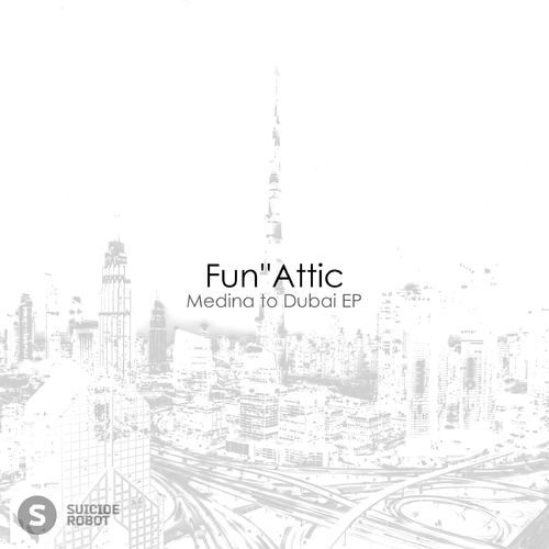image cover: Fun''Attic - Medina to Dubai EP / Suicide Robot