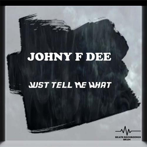 image cover: Johny F Dee - Just Tell Me What / Beats Recordings