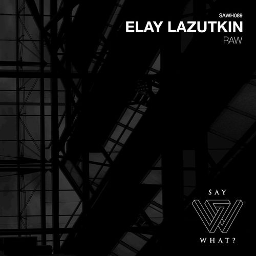 image cover: Elay Lazutkin - Raw / Say What?