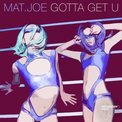 image cover: Mat.Joe - Gotta Get U / Repopulate Mars
