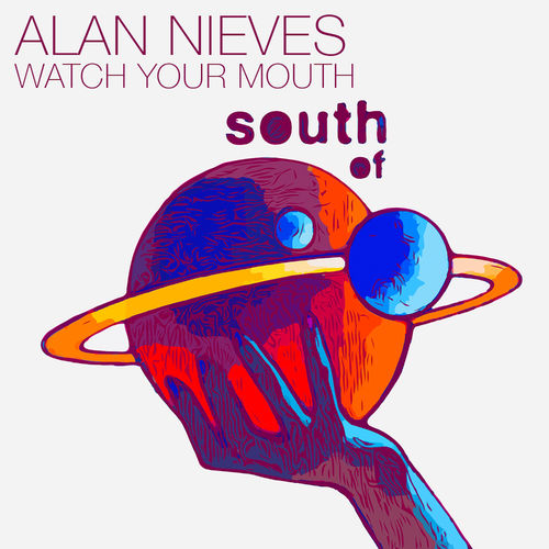 image cover: Alan Nieves - Watch Your Mouth / South Of Saturn