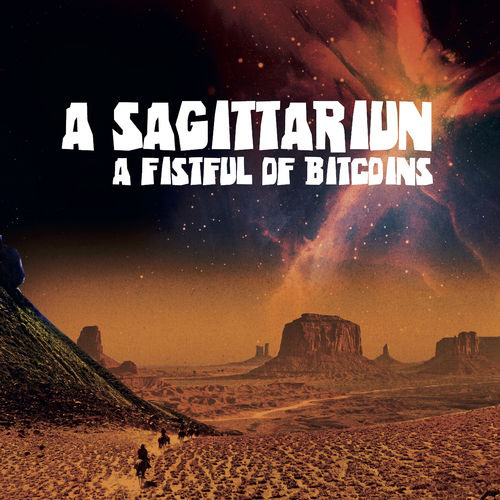 image cover: A Sagittariun - A Fistful of Bitcoins / Elastic Dreams