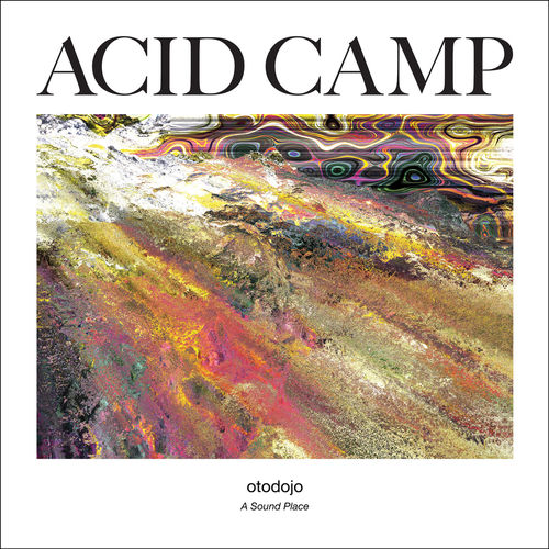 image cover: OTODOJO - A Sound Place / Acid Camp