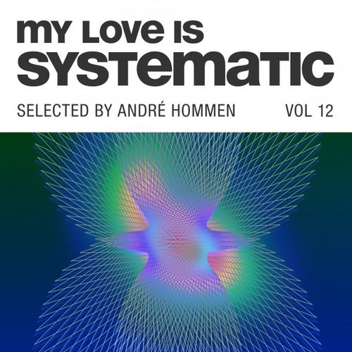 Download My Love Is Systematic, Vol. 12 (Selected by André Hommen) on Electrobuzz