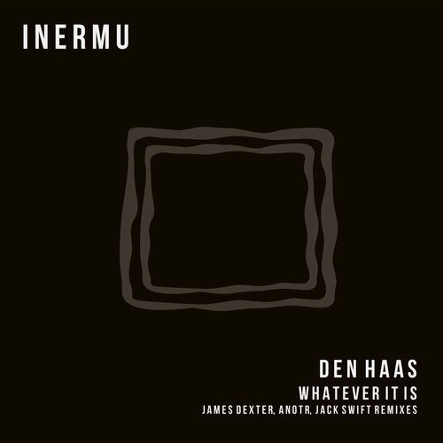 image cover: Den Haas - Whatever It Is (+Jack Swift, James Dexter, ANOTR RMX)/ Inermu
