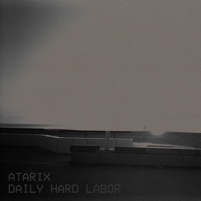 image cover: Atarix - Daily Hard Labor / Atarix