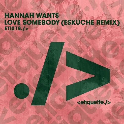 image cover: Hannah Wants - Love Somebody (Eskuche Remix) / Etiquette